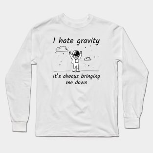 I Hate Gravity Long Sleeve T-Shirt